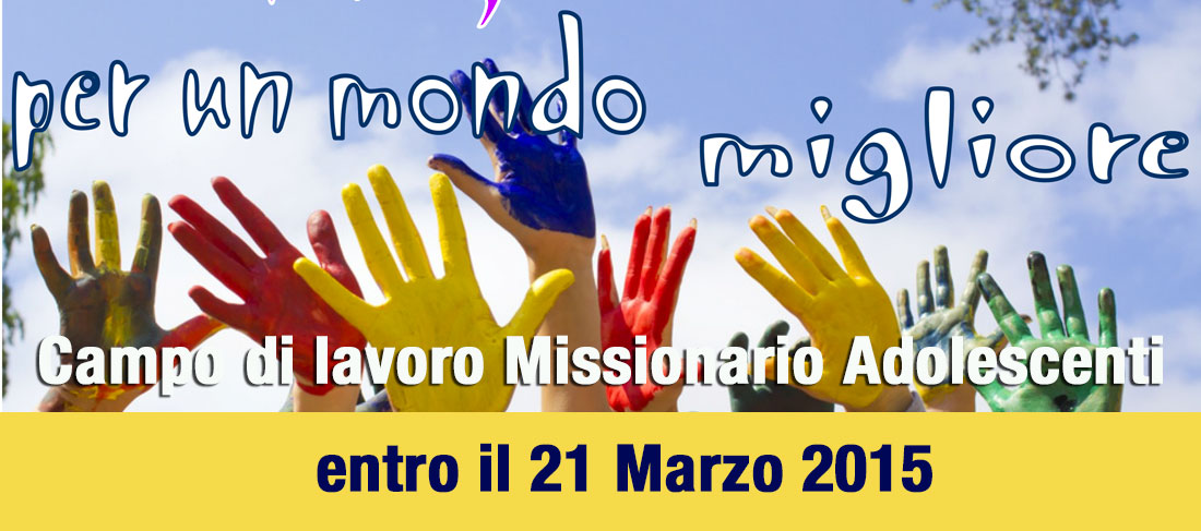 Campo di lavoro Missionario Adolescenti: entro il 21 Marzo 2015