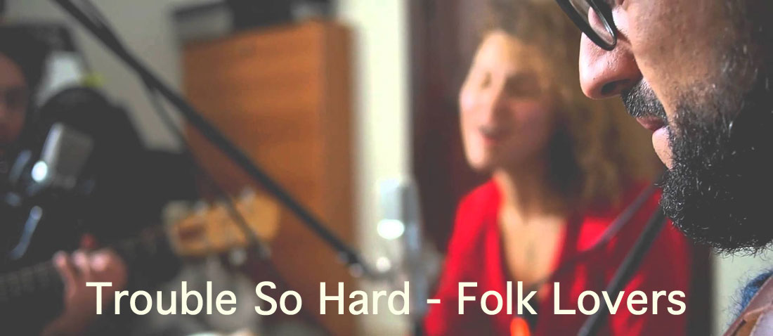 Trouble So Hard – Folk Lovers