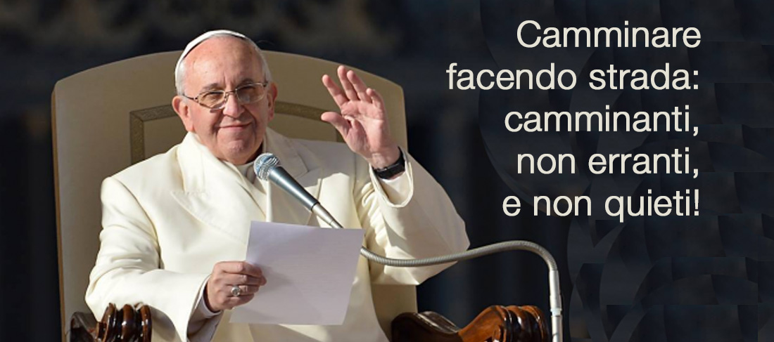 “Essere adulti significa camminare” parole di Papa Francesco
