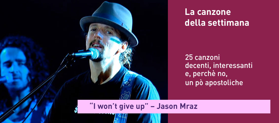 “I won’t give up” – Jason Mraz