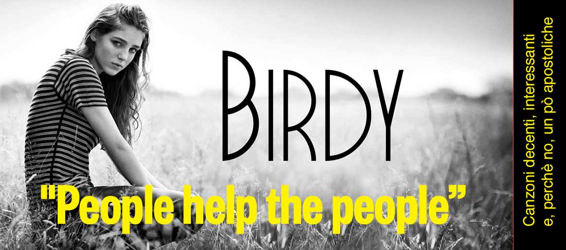 “People help the people” | Birdy
