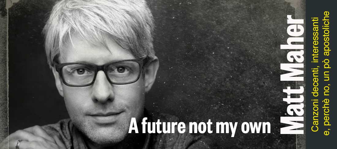 A future not my own | Matt Maher